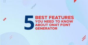 5 Best Features You Need To Know About On4t Font Generator