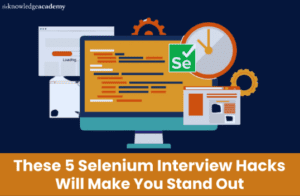 These 5 Selenium Interview Hacks Will Make You Stand Out