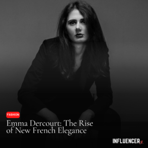 Emma Dercourt: The Rise of a New French Elegance
